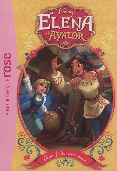 Elena d'Avalor T.02 - Une folle aventure | Walt Disney company