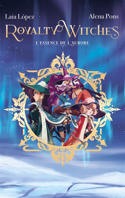 Royalty witches T.01 - L'essence de l'aurore | Pons, Alena (Auteur) | Lopez, Laia (Illustrateur)