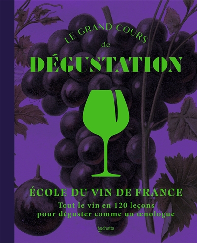 Grand cours de dégustation : tout le vin en 120 leçons pour déguster comme un oenologue (Le) | 