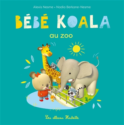 Bébé Koala au zoo | Berkane-Nesme, Nadia (Auteur) | Nesme, Alexis (Illustrateur)