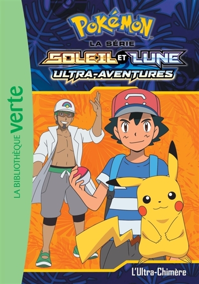 Pokémon : la série Soleil et Lune : Ultra-Aventures T.11 - L'Ultra-chimère | Godeau, Natacha
