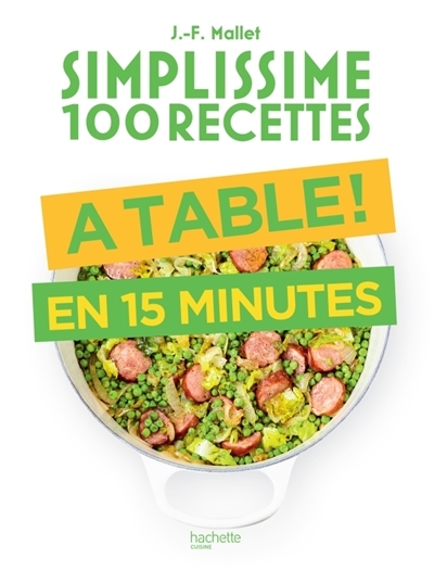Simplissime 100 recettes - À table! En 15 minutes | Mallet, Jean-François