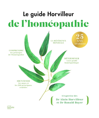 Guide Horvilleur de l'homéopathie : comprendre les principes de l'homéopathie, déterminer votre profil homéopathique, identifier les maux et les 200 principaux remèdes (Le) | Horvilleur, Alain