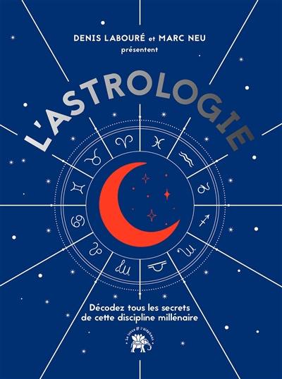 L'astrologie : décodez tous les secrets de cette discipline millénaire | Labouré, Denis