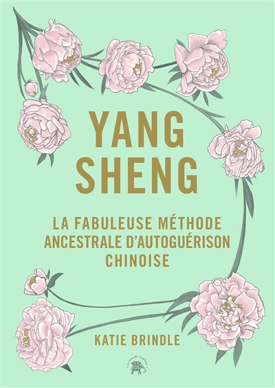 Yang sheng : la fabuleuse méthode ancestrale d'autoguérison chinoise | Brindle, Katie