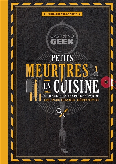 Gastronogeek : petits meurtres en cuisine : 40 recettes inspirées par les plus grands détectives | Villanova, Thibaud