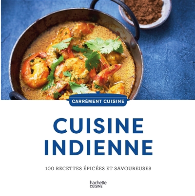 Carrément cuisine - Cuisine indienne : 100 recettes épicées et savoureuses | 