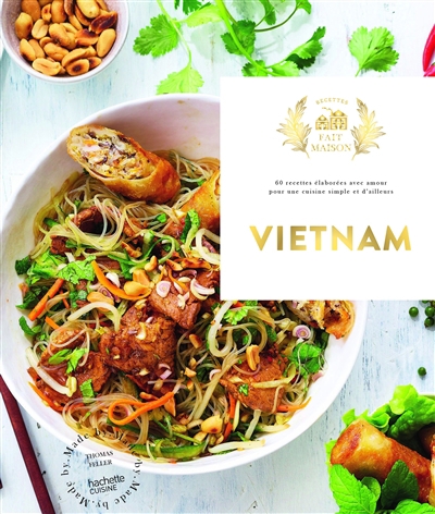 Vietnam : 60 recettes élaborées avec amour pour une cuisine simple et d'ailleurs | Feller-Girod, Thomas