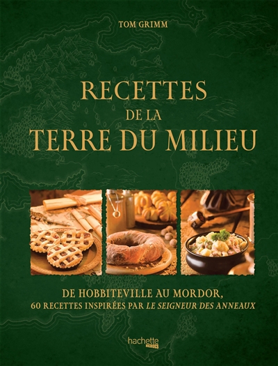 Recettes de la Terre du Milieu : de Hobbiteville au Mordor : 60 recettes inspirées par Le seigneur des anneaux | Grimm, Tom