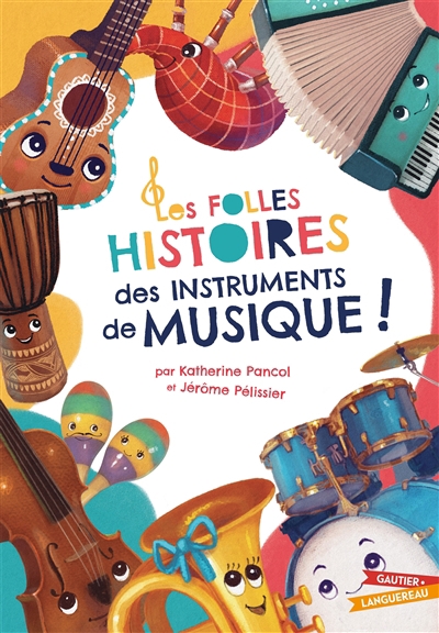 Folles histoires des instruments de musique ! (Les) | Pancol, Katherine (Auteur) | Pélissier, Jérôme (Illustrateur)
