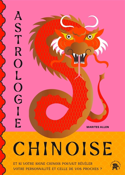 Astrologie chinoise : et si votre signe chinois vous en apprenait plus sur votre personnalité ? | Allen, Marites (Auteur)