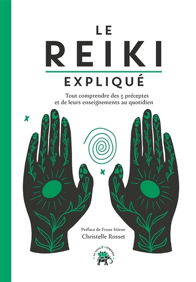 Reiki expliqué : tout comprendre des 5 préceptes et de leurs enseignements au quotidien (Le) | Rosset, Christelle (Auteur)