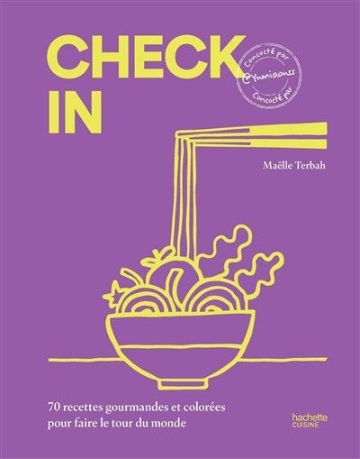 Check in : 70 recettes gourmandes et colorées pour faire le tour du monde | Terbah, Maëlle (Auteur)