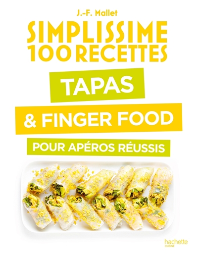 Simplissime 100 recettes : tapas & finger food pour apéros réussis | Mallet, Jean-François (Auteur)
