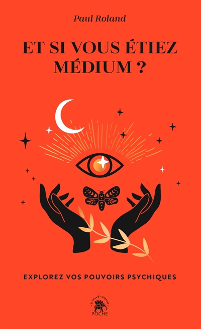 Et si vous étiez médium ? : explorez vos pouvoirs psychiques | Roland, Paul (Auteur)