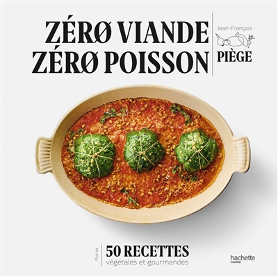 Zéro viande, zéro poisson : 50 recettes végétales et gourmandes | Piège, Jean-François