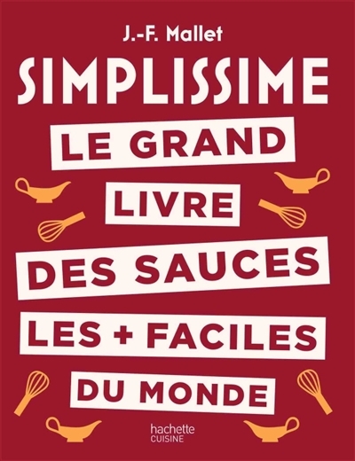 Simplissime - Le grand livre des sauces les + faciles du monde | Mallet, Jean-François