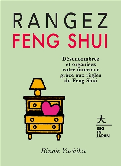 Rangez feng shui : désencombrez et organisez votre intérieur grâce aux règles du feng shui  | Rinoie, Yuchiku