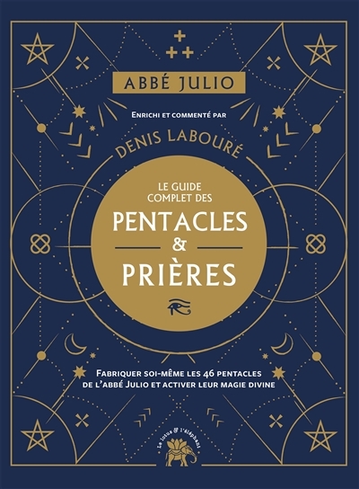 Guide complet des pentacles & prières (Le) : fabriquer soi-même les 46 pentacles de l'abbé Julio et activer leur magie divine | Houssay, Ernest