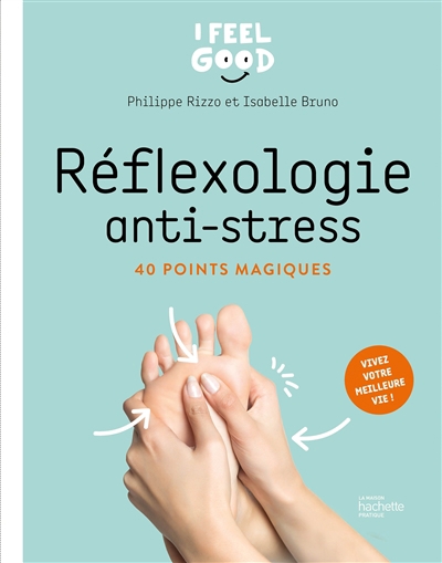 Réflexologie anti-stress : 40 points magiques : vivez votre meilleure vie ! | Rizzo, Philippe