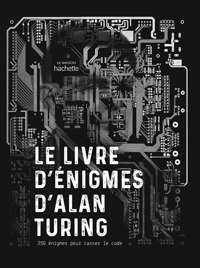 Livre d'énigmes d'Alan Turing : 250 énigmes pour casser le code (Le) | Moore, Gareth