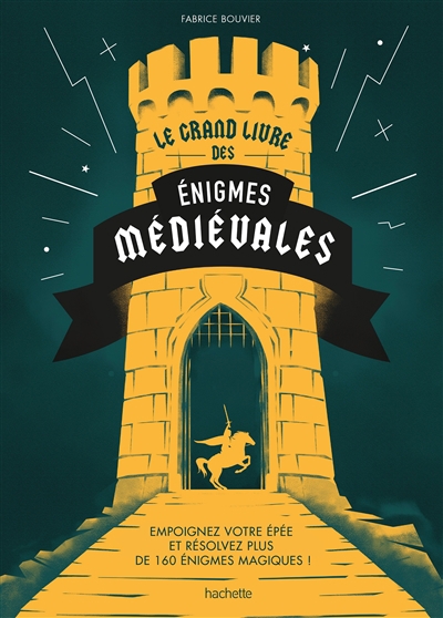 Grand livre des énigmes médiévales : empoignez votre épée et résolvez plus de 160 énigmes médiévales ! (Le) | Bouvier, Fabrice