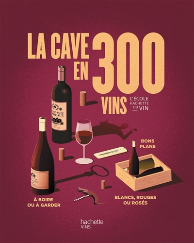 L'école Hachette du vin - La cave en 300 vins  | Bompas, Olivier