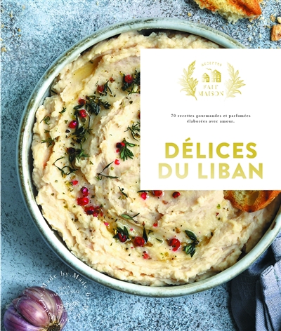 Délices du Liban : 70 recettes gourmandes et parfumées, élaborées avec amour | Nuq-Barakat, Maya
