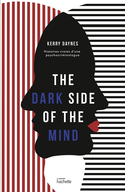 The dark side of the mind : histoires vraies d'une psychocriminologue | Daynes, Kerry