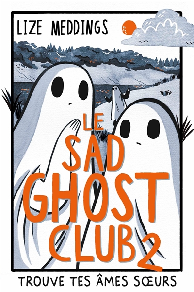 Le Sad Ghost Club : trouve ta famille d'âmes T.02 | Meddings, Lize