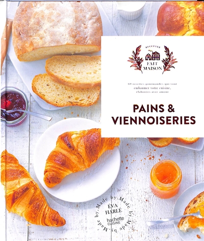 Pains & viennoiseries : 60 recettes gourmandes qui vont embaumer votre cuisine, élaborées avec amour | Harlé, Eva