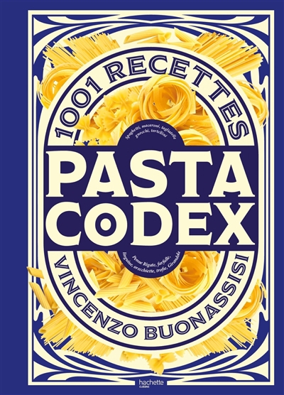Pasta codex : 1.001 recettes : spaghetti, macaroni, tagliatelle, gnocchi, tortellini, penne rigate, farfalle, linguine, orecchiette, trofie, girandole | Buonassisi, Vincenzo (Auteur)