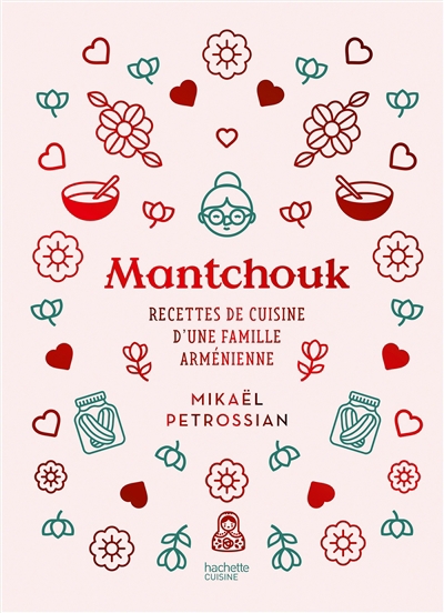 Mantchouk : recettes de cuisine d'une famille arménienne | Petrossian, Mikaël (Auteur) | Schachmes, Annabelle (Auteur)