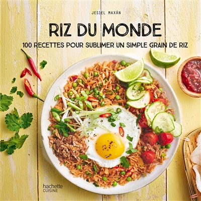 Riz du monde : 100 recettes pour sublimer un simple grain de riz | Maxan, Jésiel (Auteur)