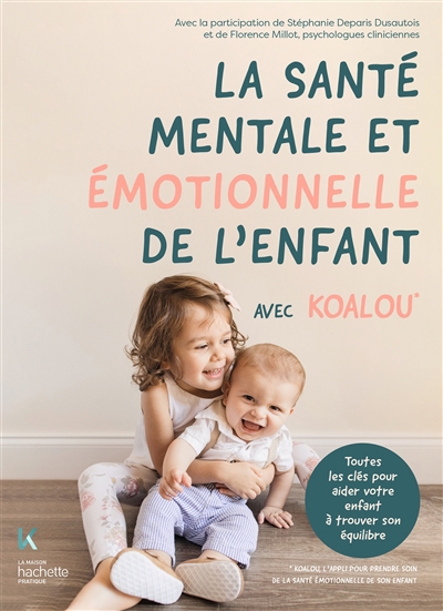 Santé mentale et émotionnelle de l'enfant : avec Koalou : toutes les clés pour aider votre enfant à trouver son équilibre (La) | Deparis Dusautois, Stéphanie