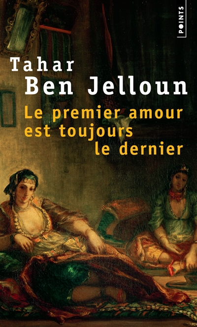 premier amour est toujours le dernier (Le) | Ben Jelloun, Tahar (Auteur)