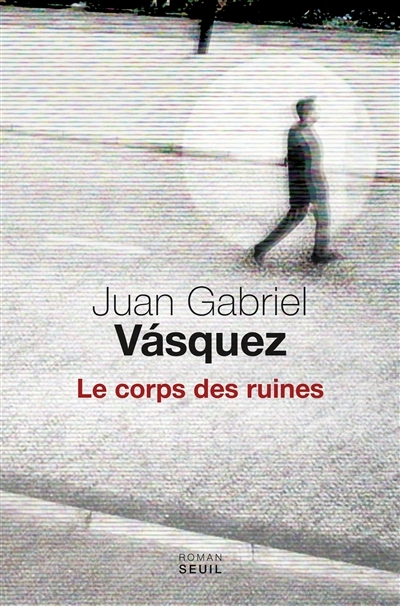 corps des ruines (Le) | Vasquez, Juan Gabriel