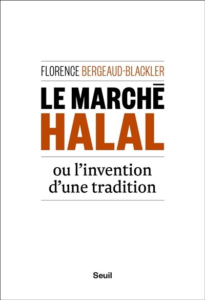 marché halal ou L'invention d'une tradition (Le) | Bergeaud-Blackler, Florence