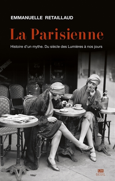 Parisienne (La) : histoire d'un mythe : du siècle des lumières à nos jours | Retaillaud-Bajac, Emmanuelle