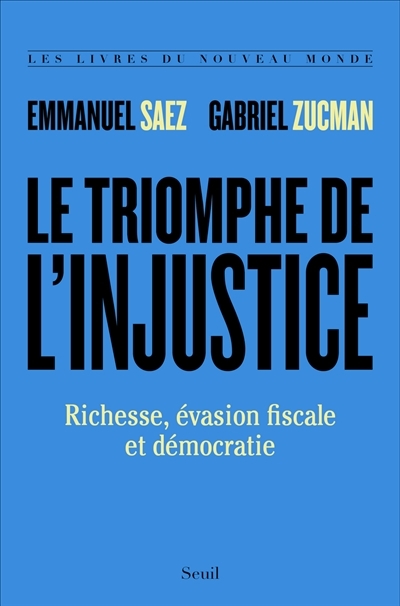 triomphe de l'injustice (Le) : richesse, évasion fiscale et démocratie  | Saez, Emmanuel