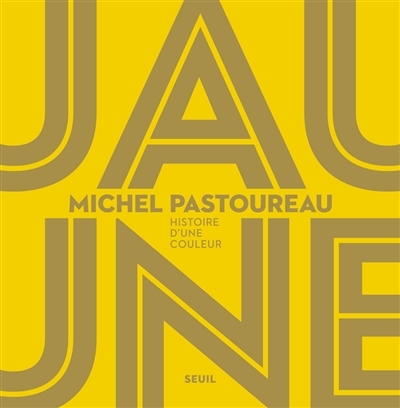 Jaune : histoire d'une couleur | Pastoureau, Michel
