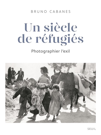 Un siècle de réfugiés | Cabanes, Bruno