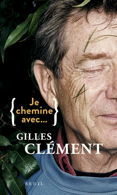 Je chemine avec... Gilles Clément | Clément, Gilles