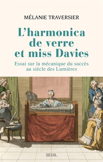 Harmonica de verre et miss Davies (L') : essai sur la mécanique du succès au siècle des lumières | Traversier, Mélanie