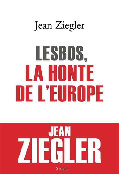 Lesbos, la honte de l'Europe | Ziegler, Jean
