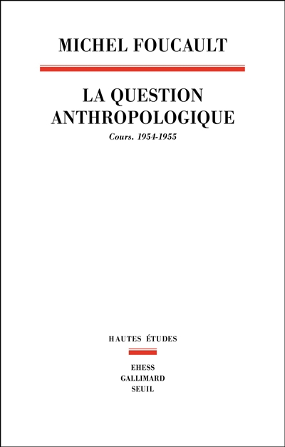question anthropologique : cours, 1954-1955 (La) | Foucault, Michel