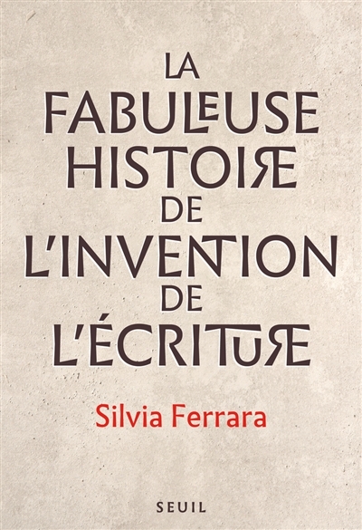 fabuleuse histoire de l'invention de l'écriture (La) | Ferrara, Silvia