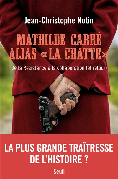Mathilde Carré alias la Chatte : de la Résistance à la collaboration (et retour) | Notin, Jean-Christophe