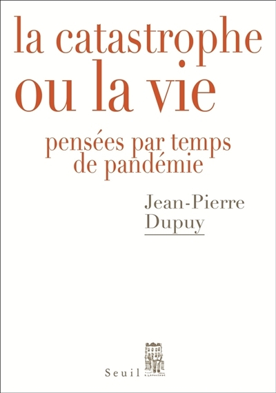 catastrophe ou la vie (La) | Dupuy, Jean-Pierre