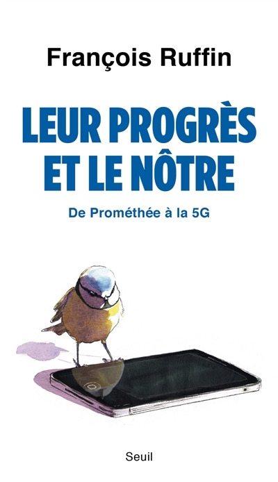 Leur progrès et le nôtre : de Prométhée à la 5G  | Ruffin, François